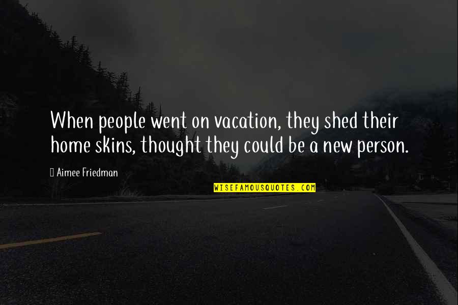 Buddhist Congratulations Quotes By Aimee Friedman: When people went on vacation, they shed their Buddhist Congratulations Quotes By Aimee Friedman: When people went on vacation, they shed their