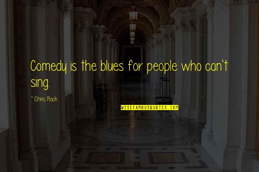 Buddhist Dhamma Quotes By Chris Rock: Comedy is the blues for people who can't