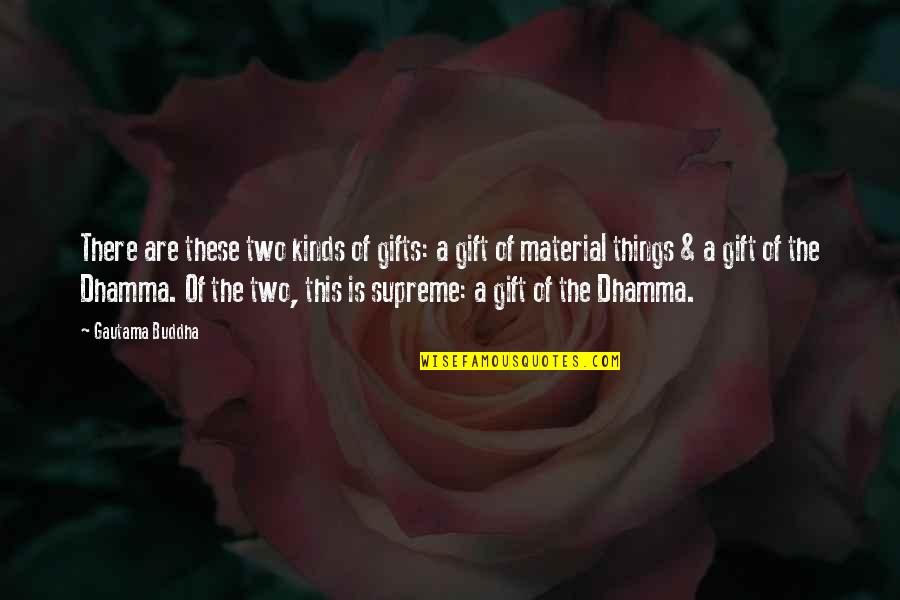 Buddhist Dhamma Quotes By Gautama Buddha: There are these two kinds of gifts: a