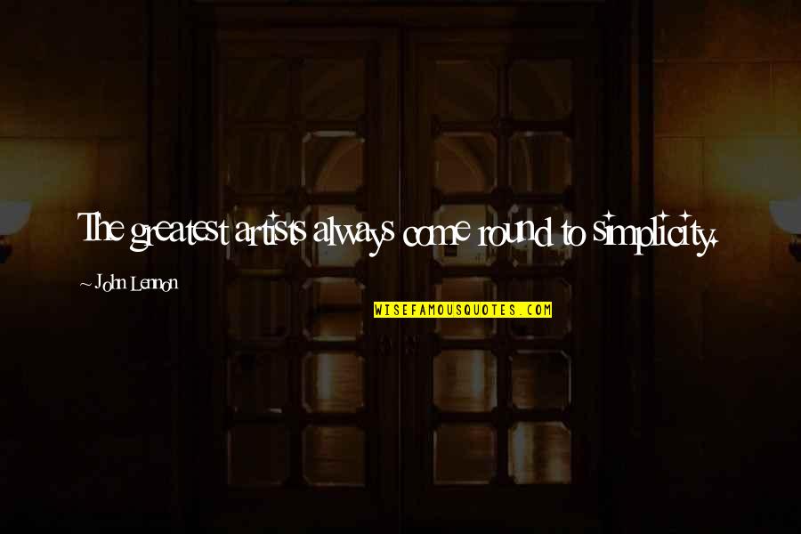 Buddhist Dhamma Quotes By John Lennon: The greatest artists always come round to simplicity. Buddhist Dhamma Quotes By John Lennon: The greatest artists always come round to simplicity.
