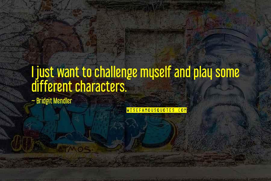 Buddhist Giving Quotes By Bridgit Mendler: I just want to challenge myself and play