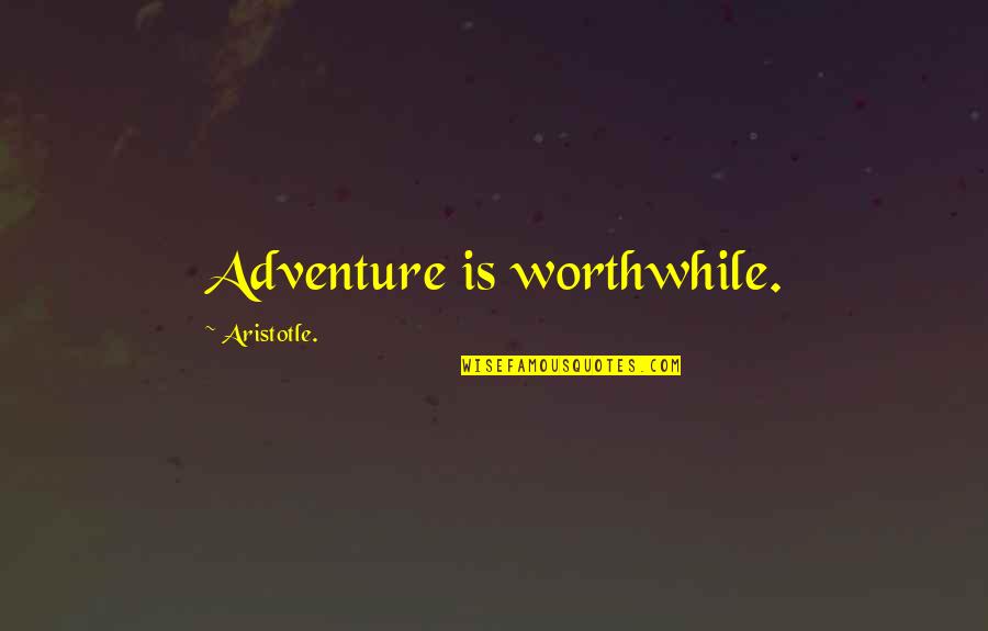 Buddhist Good Fortune Quotes By Aristotle.: Adventure is worthwhile.