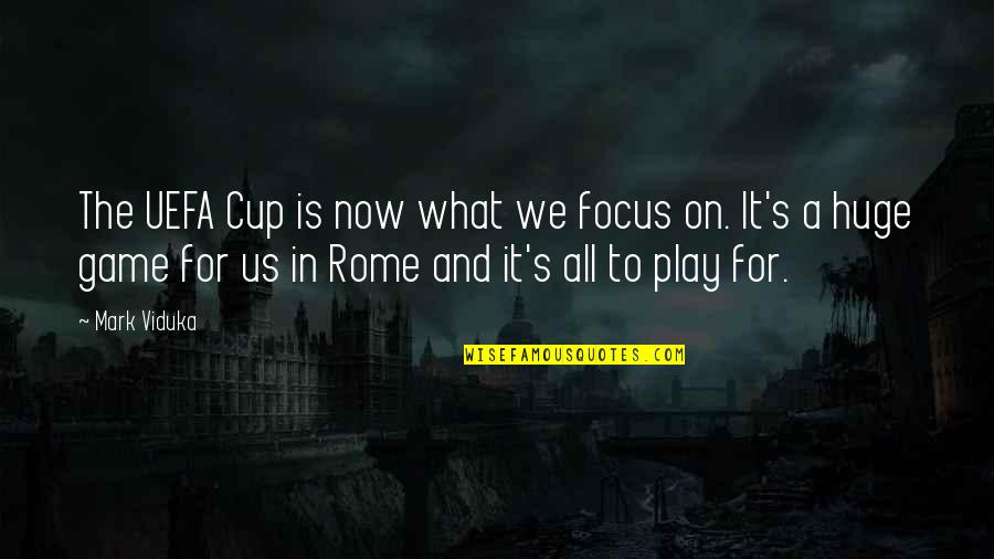 Buddhist Good Fortune Quotes By Mark Viduka: The UEFA Cup is now what we focus