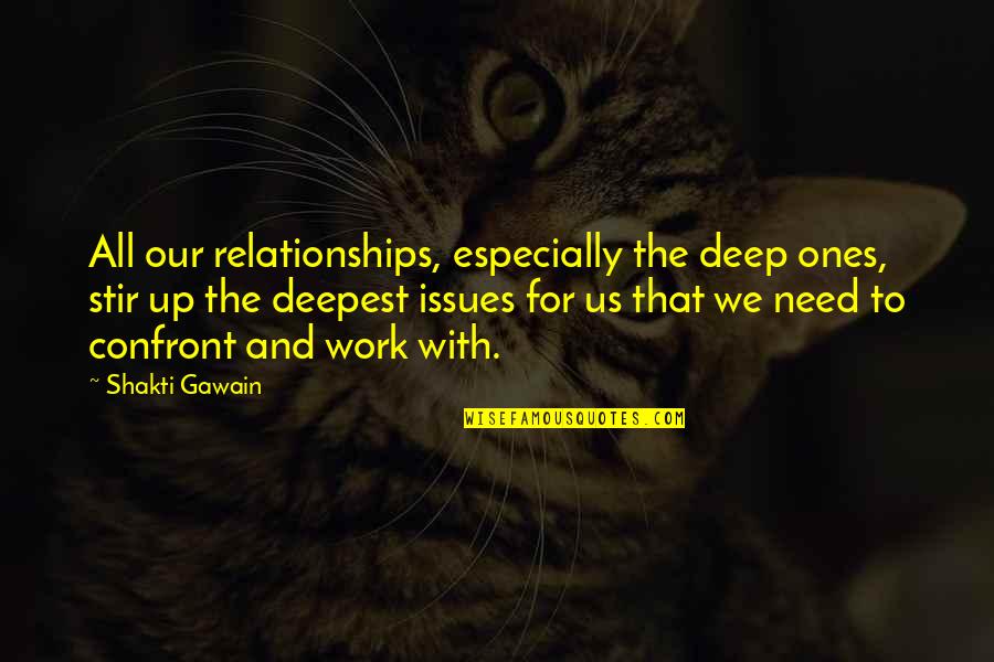Buddhist Good Fortune Quotes By Shakti Gawain: All our relationships, especially the deep ones, stir Buddhist Good Fortune Quotes By Shakti Gawain: All our relationships, especially the deep ones, stir