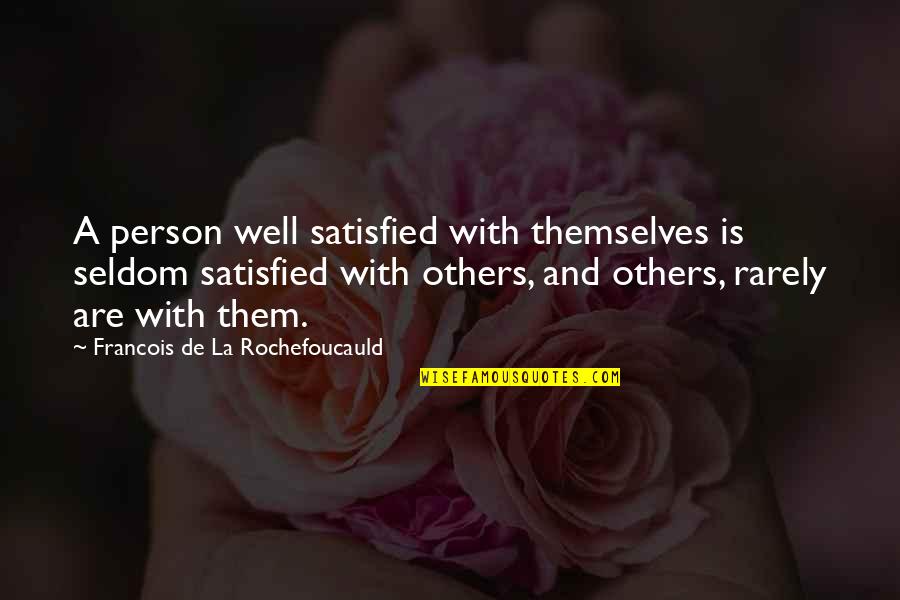 Buddhist Heart Sutra Quotes By Francois De La Rochefoucauld: A person well satisfied with themselves is seldom