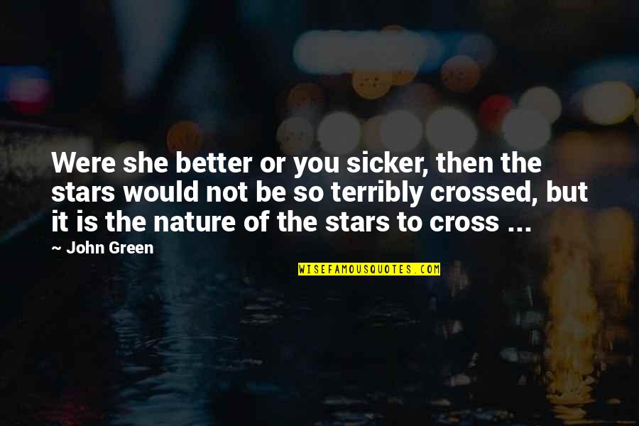 Buddhist Heart Sutra Quotes By John Green: Were she better or you sicker, then the