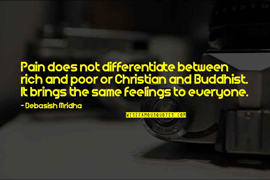 Buddhist Inspirational Quotes By Debasish Mridha: Pain does not differentiate between rich and poor
