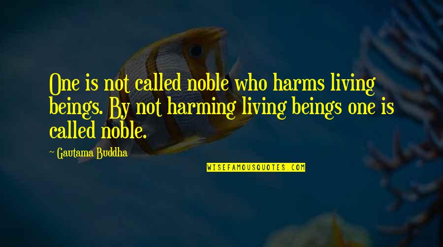 Buddhist Inspirational Quotes By Gautama Buddha: One is not called noble who harms living