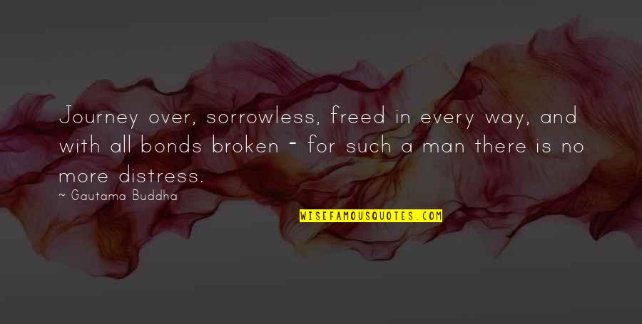 Buddhist Journey Quotes By Gautama Buddha: Journey over, sorrowless, freed in every way, and Buddhist Journey Quotes By Gautama Buddha: Journey over, sorrowless, freed in every way, and