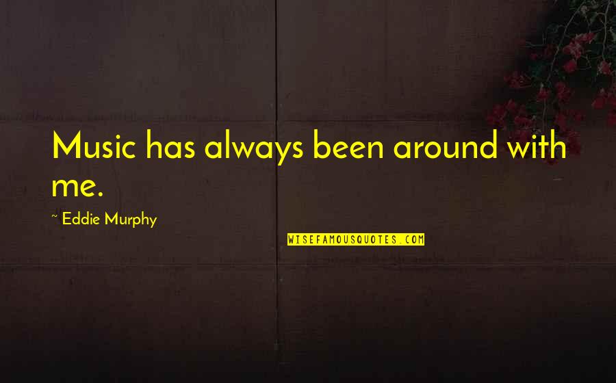 Buddhist Meditation Quotes By Eddie Murphy: Music has always been around with me.