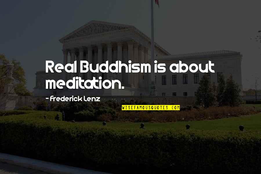 Buddhist Meditation Quotes By Frederick Lenz: Real Buddhism is about meditation.