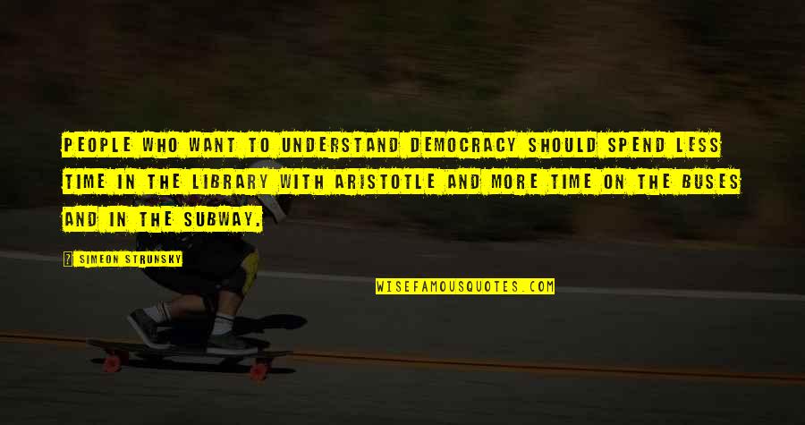 Buddhist Meditation Quotes By Simeon Strunsky: People who want to understand democracy should spend