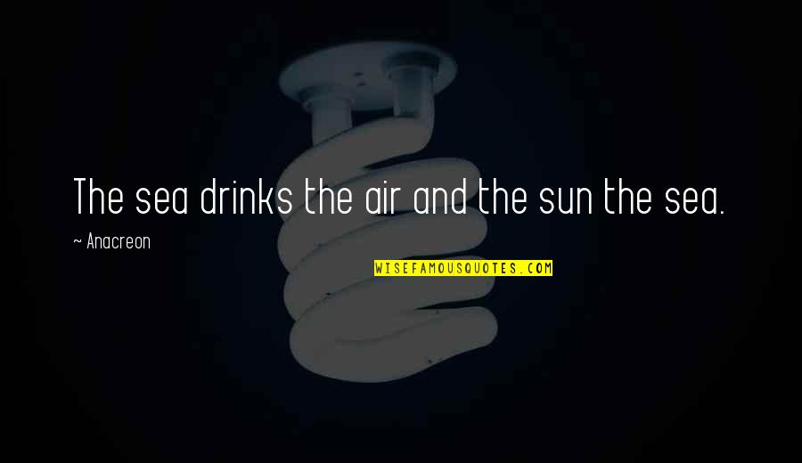 Buddhist Mindful Quotes By Anacreon: The sea drinks the air and the sun