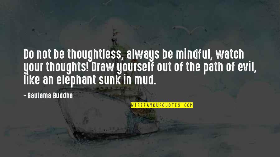 Buddhist Mindful Quotes By Gautama Buddha: Do not be thoughtless, always be mindful, watch