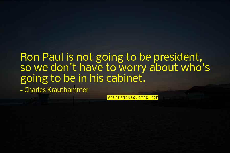Buddhist Naturalist Quotes By Charles Krauthammer: Ron Paul is not going to be president,