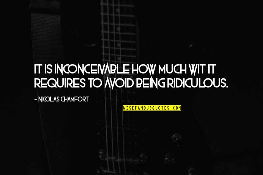 Buddhist Nietzsche Quotes By Nicolas Chamfort: It is inconceivable how much wit it requires Buddhist Nietzsche Quotes By Nicolas Chamfort: It is inconceivable how much wit it requires