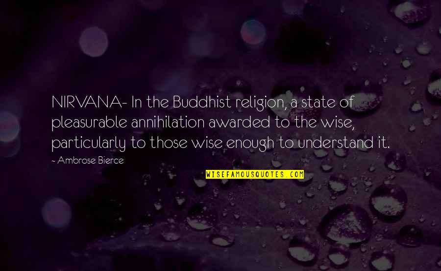 Buddhist Nirvana Quotes By Ambrose Bierce: NIRVANA- In the Buddhist religion, a state of