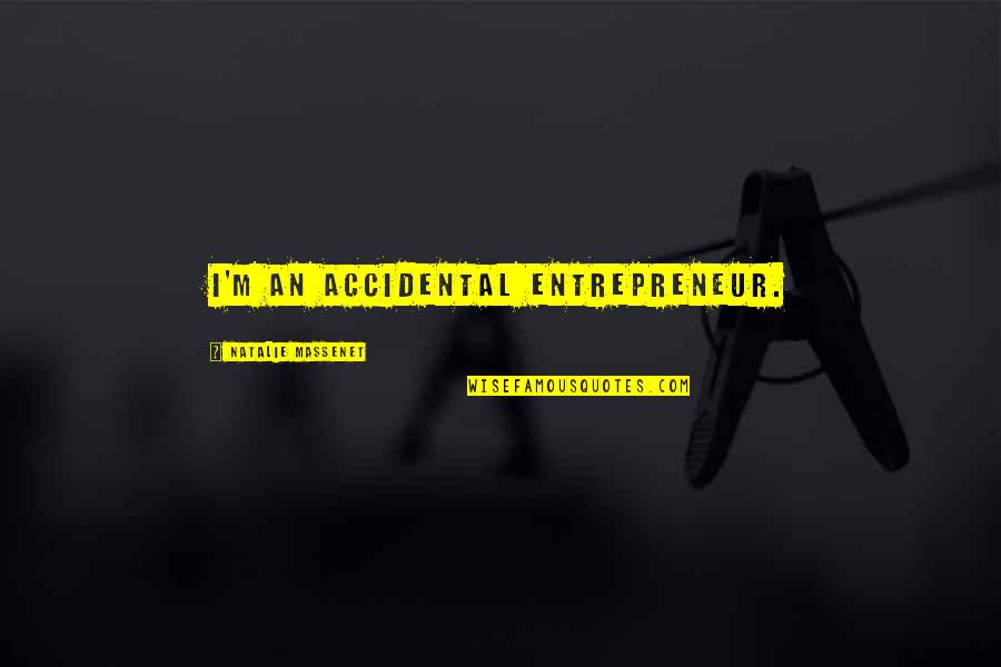 Buddhist Nun Quotes By Natalie Massenet: I'm an accidental entrepreneur. Buddhist Nun Quotes By Natalie Massenet: I'm an accidental entrepreneur.