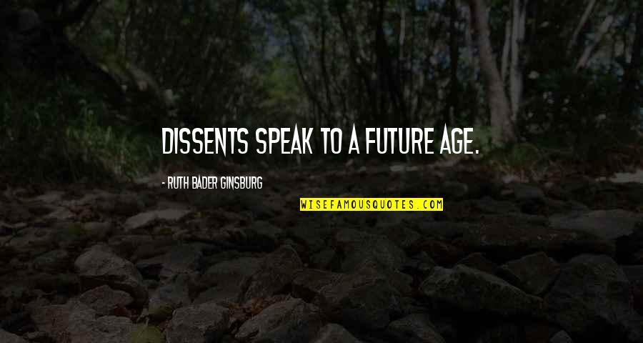 Buddhist Pacifism Quotes By Ruth Bader Ginsburg: Dissents speak to a future age.