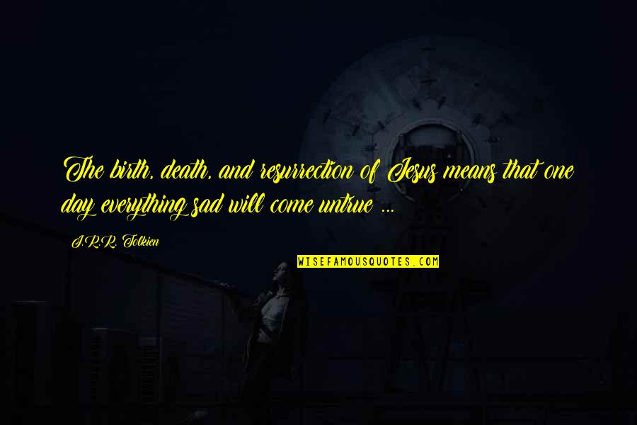 Buddhist Pali Incantation Quotes By J.R.R. Tolkien: The birth, death, and resurrection of Jesus means Buddhist Pali Incantation Quotes By J.R.R. Tolkien: The birth, death, and resurrection of Jesus means