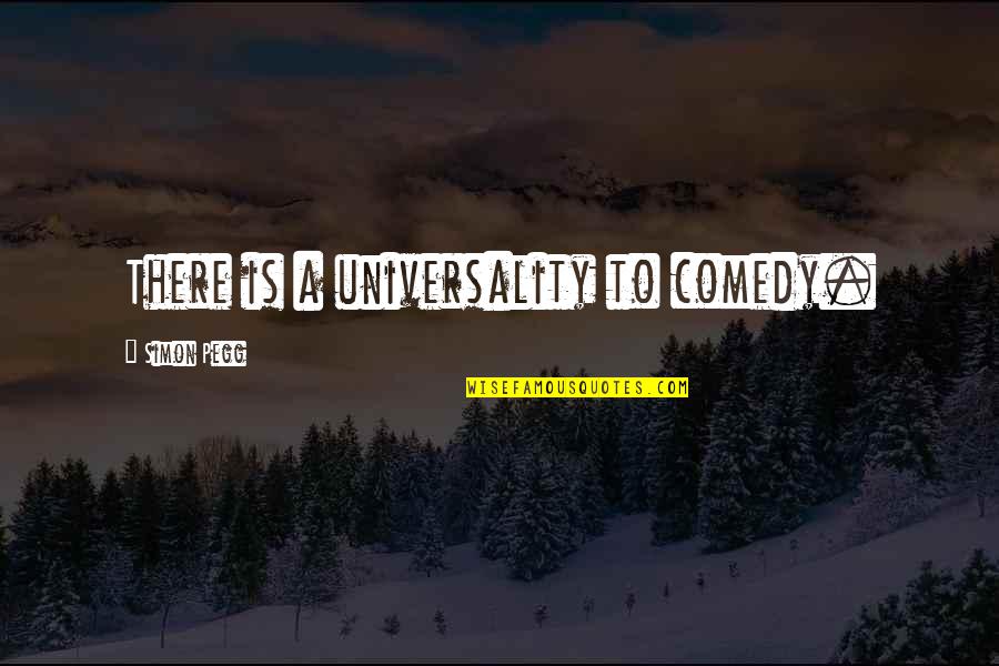 Buddhist Pali Incantation Quotes By Simon Pegg: There is a universality to comedy.