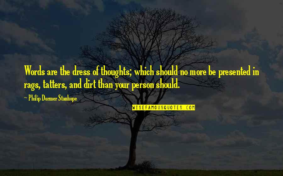 Buddhist Possessions Quote Quotes By Philip Dormer Stanhope: Words are the dress of thoughts; which should Buddhist Possessions Quote Quotes By Philip Dormer Stanhope: Words are the dress of thoughts; which should