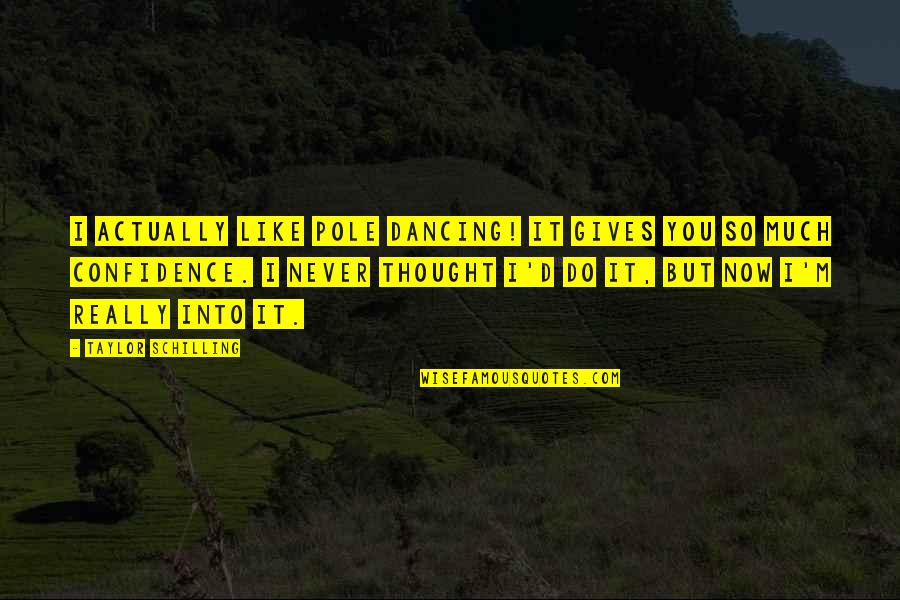 Buddhist Possessions Quotes By Taylor Schilling: I actually like pole dancing! It gives you Buddhist Possessions Quotes By Taylor Schilling: I actually like pole dancing! It gives you