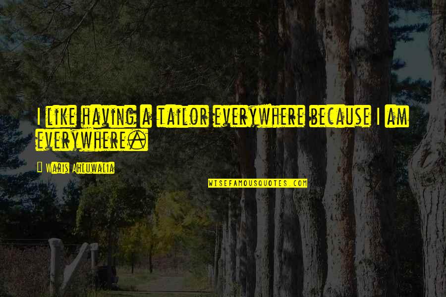 Buddhist Possessions Quotes By Waris Ahluwalia: I like having a tailor everywhere because I Buddhist Possessions Quotes By Waris Ahluwalia: I like having a tailor everywhere because I