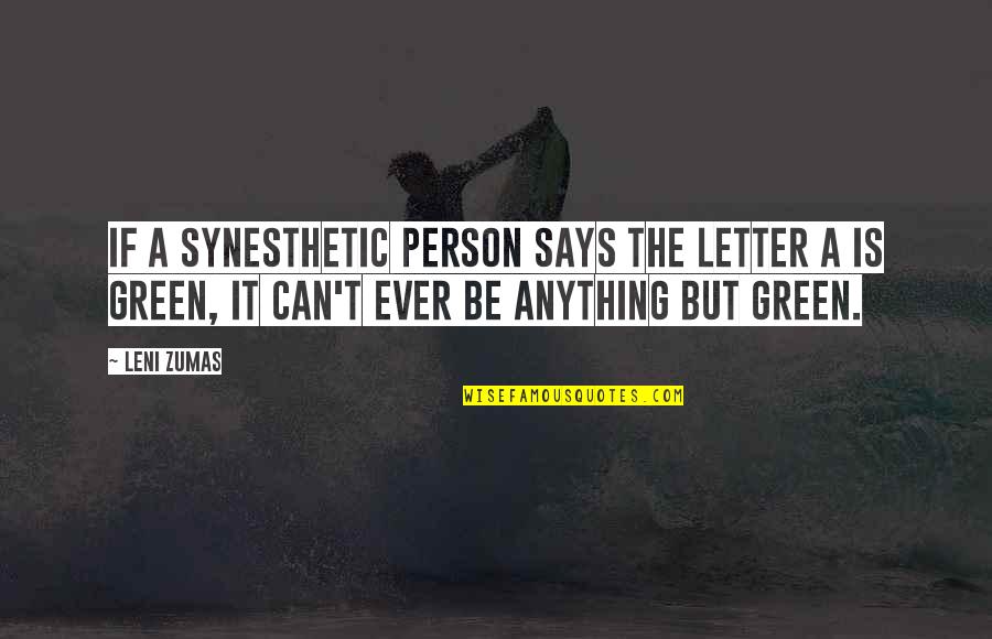 Buddhist Psychotherapy Quotes By Leni Zumas: If a synesthetic person says the letter a