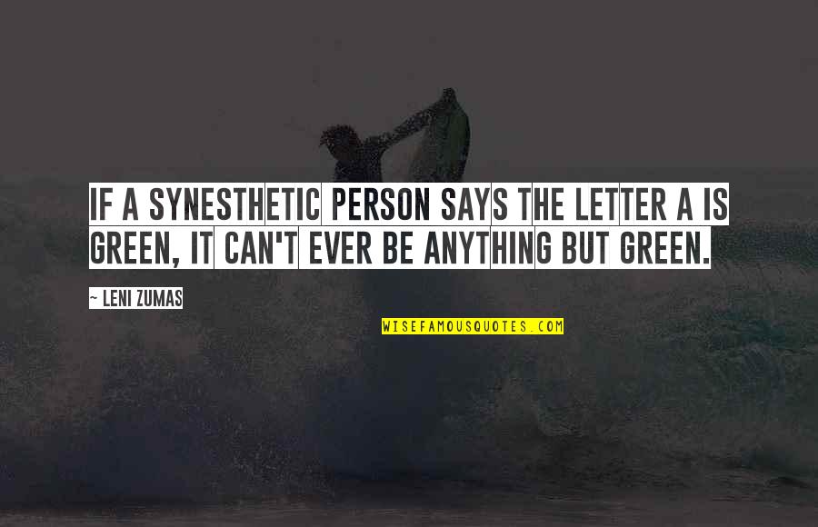 Buddhist Psychotherapy Quotes By Leni Zumas: If a synesthetic person says the letter a Buddhist Psychotherapy Quotes By Leni Zumas: If a synesthetic person says the letter a
