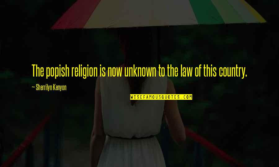 Buddhist Psychotherapy Quotes By Sherrilyn Kenyon: The popish religion is now unknown to the Buddhist Psychotherapy Quotes By Sherrilyn Kenyon: The popish religion is now unknown to the