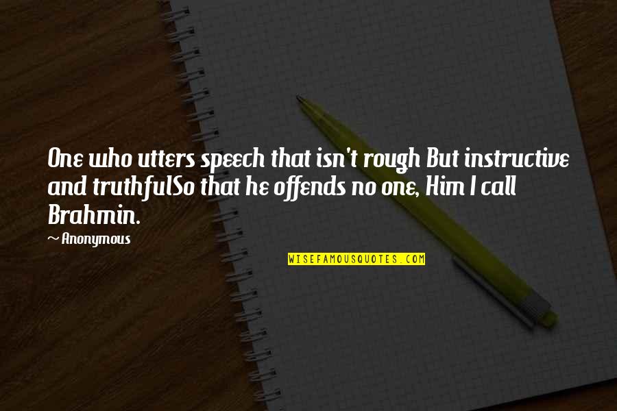 Buddhist Quotes By Anonymous: One who utters speech that isn't rough But