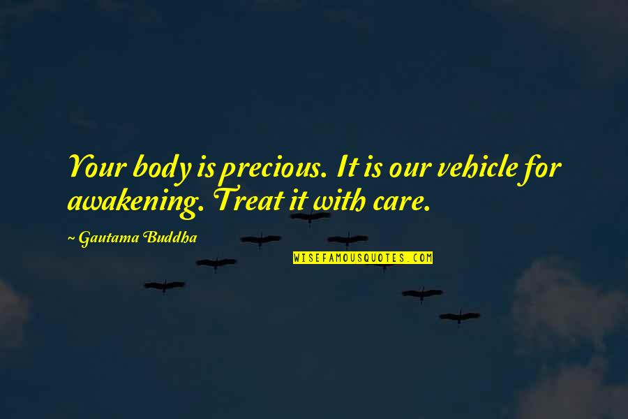 Buddhist Quotes By Gautama Buddha: Your body is precious. It is our vehicle