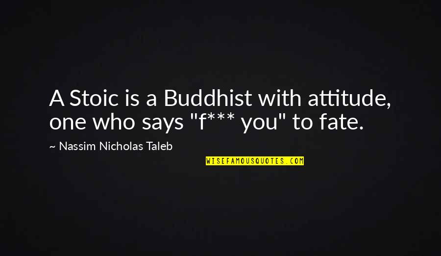 Buddhist Quotes By Nassim Nicholas Taleb: A Stoic is a Buddhist with attitude, one