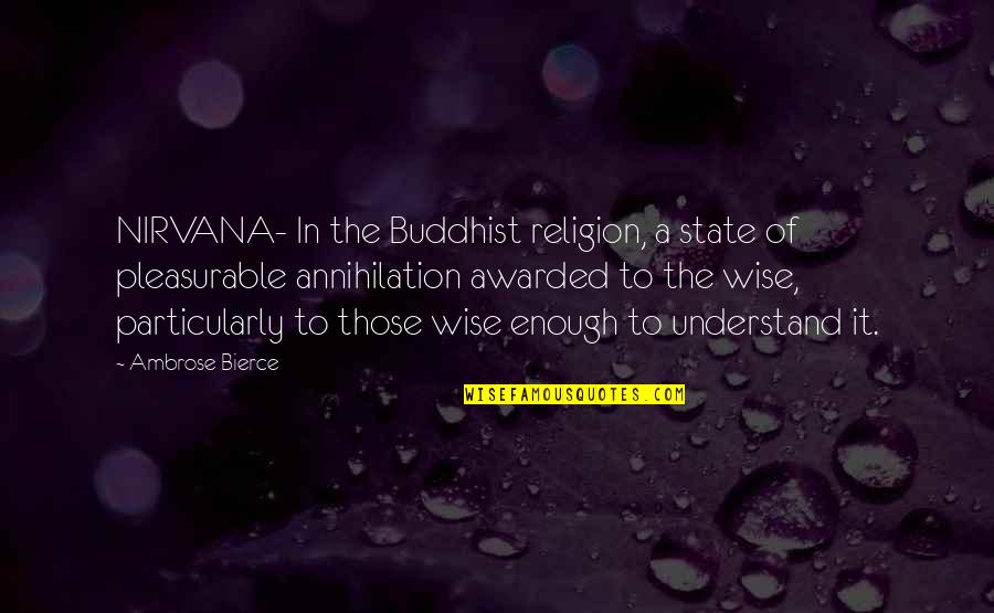 Buddhist Religion Quotes By Ambrose Bierce: NIRVANA- In the Buddhist religion, a state of