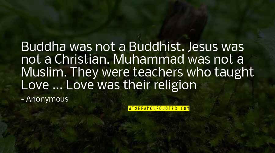 Buddhist Religion Quotes By Anonymous: Buddha was not a Buddhist. Jesus was not