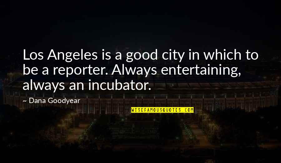 Buddhist Religion Quotes By Dana Goodyear: Los Angeles is a good city in which