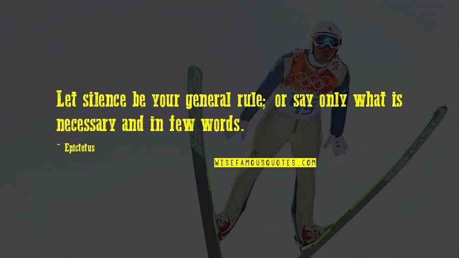 Buddhist Religion Quotes By Epictetus: Let silence be your general rule; or say