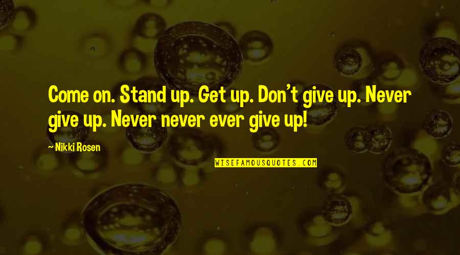 Buddhist Sacred Texts Quotes By Nikki Rosen: Come on. Stand up. Get up. Don't give