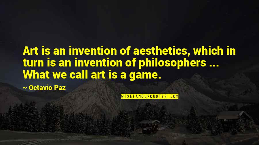 Buddhist Sacred Texts Quotes By Octavio Paz: Art is an invention of aesthetics, which in