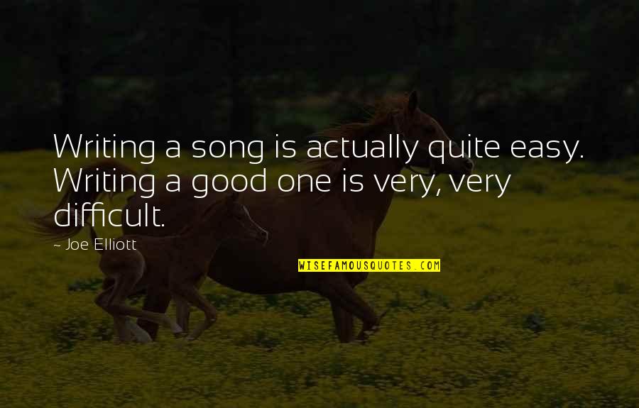 Buddhist Scholar Quotes By Joe Elliott: Writing a song is actually quite easy. Writing