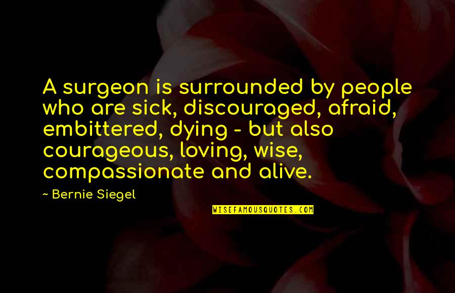 Buddhist Scriptures Quotes By Bernie Siegel: A surgeon is surrounded by people who are