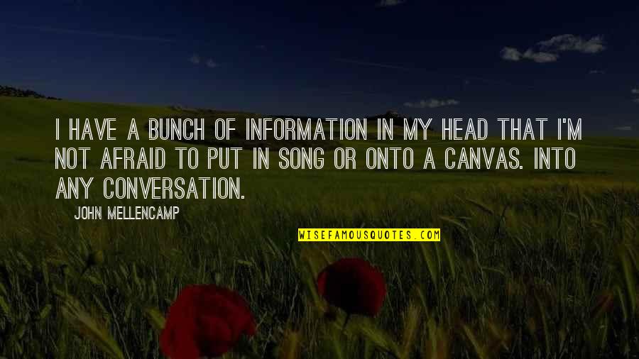 Buddhist Scriptures Quotes By John Mellencamp: I have a bunch of information in my