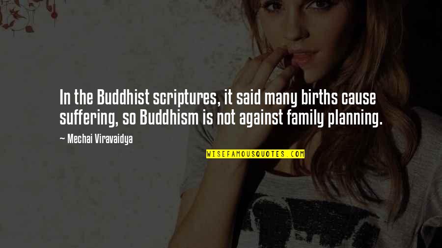 Buddhist Scriptures Quotes By Mechai Viravaidya: In the Buddhist scriptures, it said many births