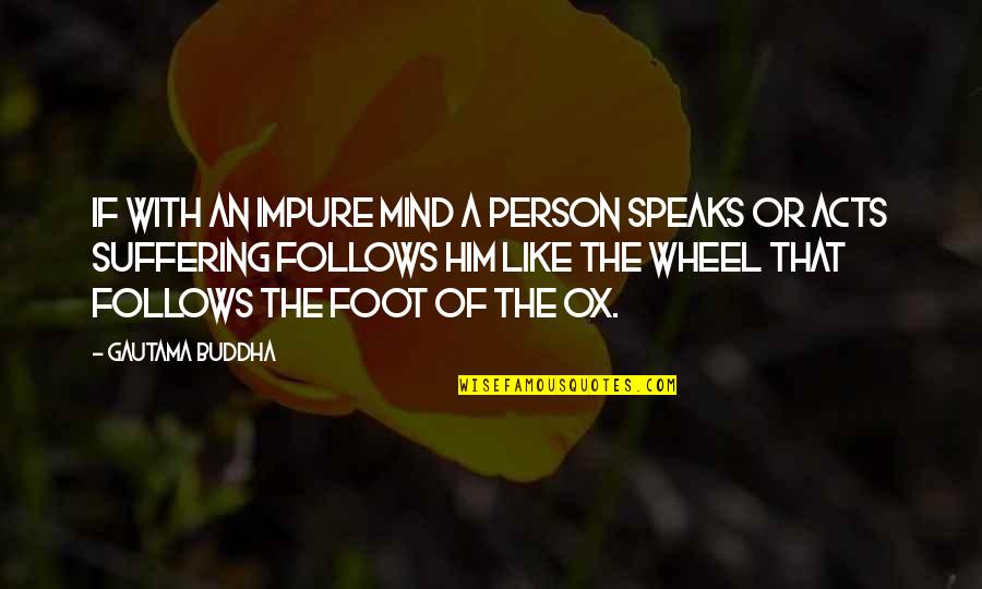 Buddhist Suffering Quotes By Gautama Buddha: If with an impure mind a person speaks