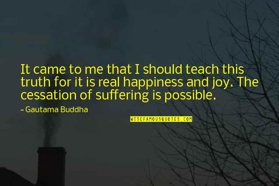 Buddhist Suffering Quotes By Gautama Buddha: It came to me that I should teach