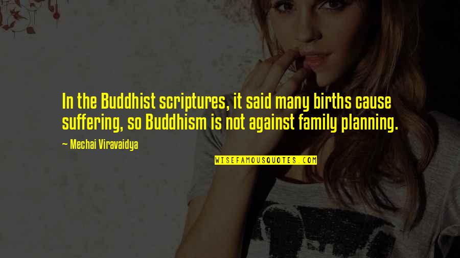 Buddhist Suffering Quotes By Mechai Viravaidya: In the Buddhist scriptures, it said many births