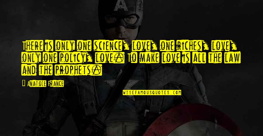 Buddhist Wisdom Quotes By Anatole France: There is only one science, love, one riches, Buddhist Wisdom Quotes By Anatole France: There is only one science, love, one riches,
