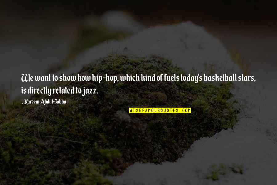 Buddhistic Quotes By Kareem Abdul-Jabbar: We want to show how hip-hop, which kind