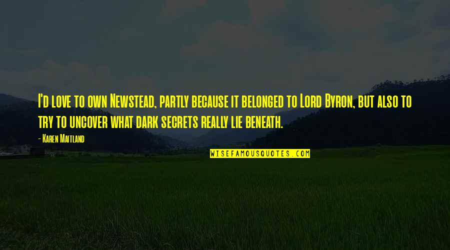 Buddhistic Quotes By Karen Maitland: I'd love to own Newstead, partly because it Buddhistic Quotes By Karen Maitland: I'd love to own Newstead, partly because it